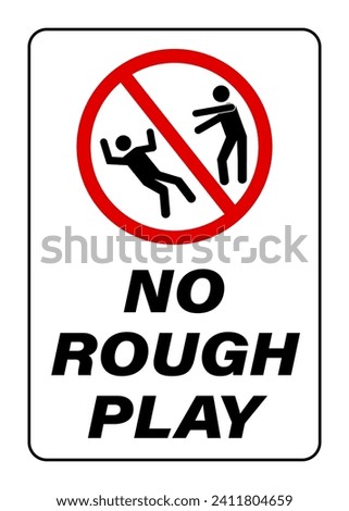 No rough play. Ban sign with a person pushing another one. Text below.