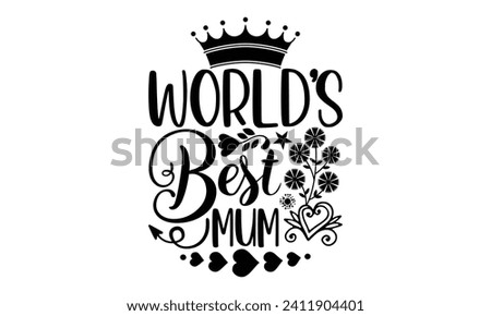 World’s Best Mum- Mother's Day t- shirt design, Hand drawn lettering phrase Illustration for prints on bags, posters, cards, greeting card template with typography text