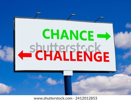 Challenge or chance symbol. Concept word Challenge or Chance on beautiful billboard with two arrows. Beautiful blue sky with clouds background. Business and challenge or chance concept. Copy space.