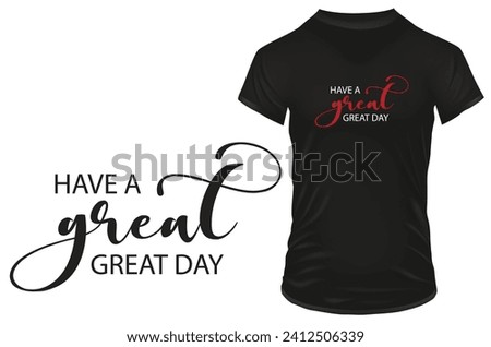 Have a great day. Good day greeting typography. Vector illustration for tshirt, website, print, clip art, poster and custom print on demand merchandise.