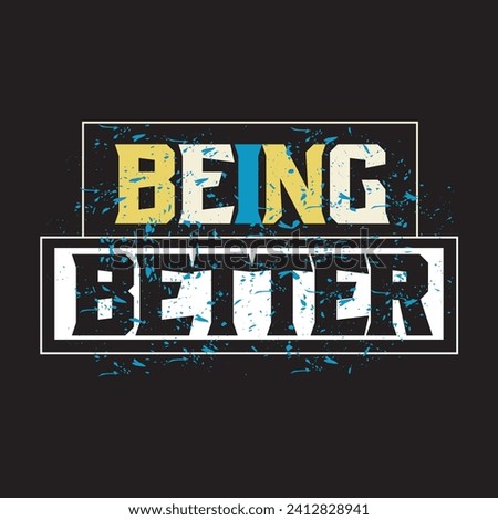 Being Better motivational and inspirational quotes lettering typography t shirt design