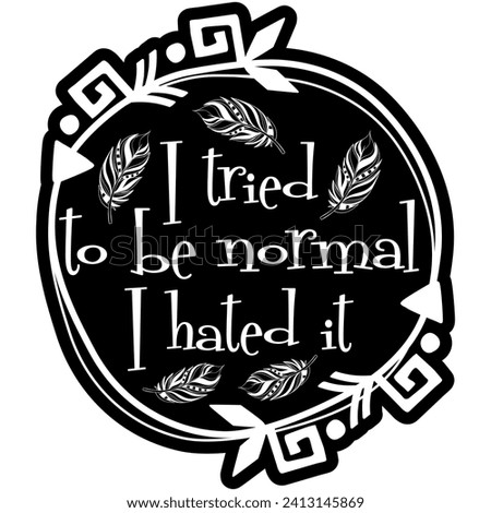 i tried to be normal i hated it black vector graphic design and cut file