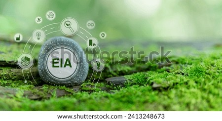 EIA Environmental Impact Assessment concept. Evaluating the potential environmental effects of proposed projects. Promoting environmental protection, preserving natural resources for future generation Royalty-Free Stock Photo #2413248673