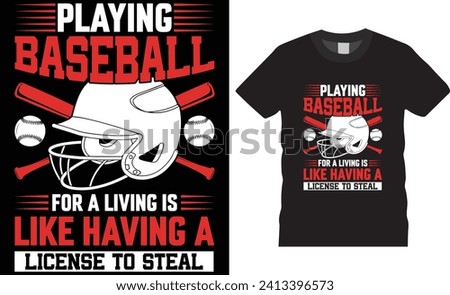 Playing baseball for a living is like having a license to steal ,Baseball t-shirt vector typography templateBaseball t-shirt design motivational quote.Baseball t shirt  ready for any print item.
