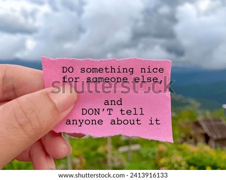 Inspirational Quote - do something nice for someone else and don't tell anyone about it