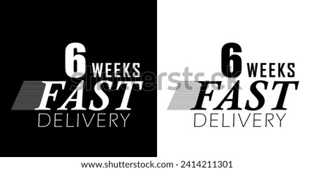 Fast delivery in 6 weeks. Express delivery, fast and urgent shipping