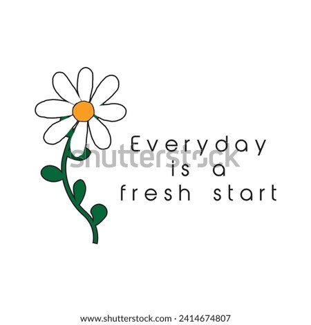 Every day is a fresh start. Inspirational motivational quote. Vector illustration for tshirt, website, print, clip art, poster and print on demand merchandise.
