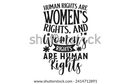 Human Rights Are Women’s Rights, And Women’s Rights Are Human Rights -  Lettering design for greeting banners, Mouse Pads, Prints, Cards and Posters, Mugs, Notebooks, Floor Pillows and T-shirt prints 