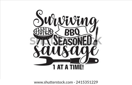 Surviving bbq seasoned sausage 1 at a time! - Barbecue T-Shirt Design, Vector typography for posters, stickers, Cutting Cricut and Silhouette, banner, card Templet, flyer and mug.