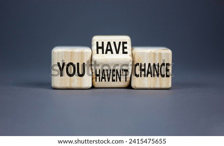 You have or not chance symbol. Concept word You have or have not chance on beautiful wooden cubes. Beautiful grey table grey background. Business and you have or not chance concept. Copy space.