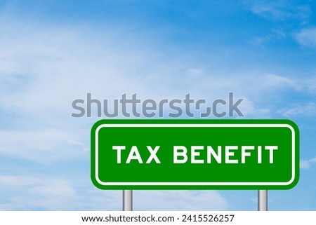 Green color transportation sign with word tax benefit on blue sky with white cloud background