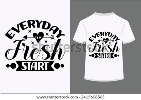 Everyday Is A Fresh Start T-shirt Design