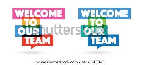 Welcome to our team on speech bubble Royalty-Free Stock Photo #2416545345