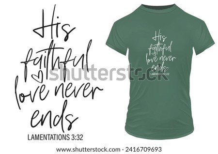 His faithful love never ends. Bible verse LAMENTATIONS 3:32. Vector illustration for tshirt, website, print, clip art, poster and custom print on demand merchandise.