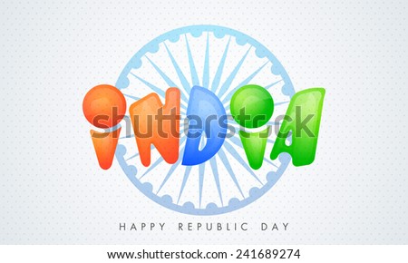 Glossy text India in national flag color with Ashoka Wheel for Happy Indian Republic Day celebration. 
