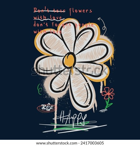 Hand drawn Flowers and typography street art graffiti slogan print with spray effect for vintage retro graphic tee t shirt or sweatshirt -Vector