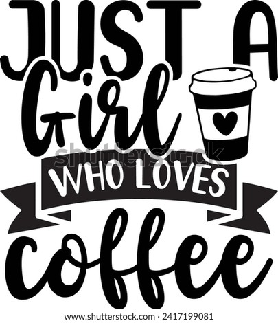 Just A Girl Who Loves Coffee, Coffee Lover Design
