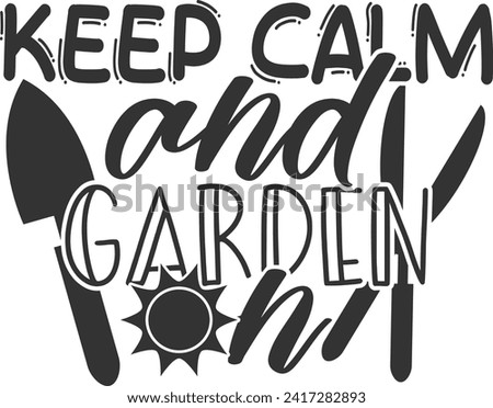 Keep Calm And Garden On - Gardening Illustration