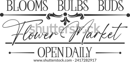 Blooms Bulbs Buds Flower Market Open Daily - Flower Market Illustration
