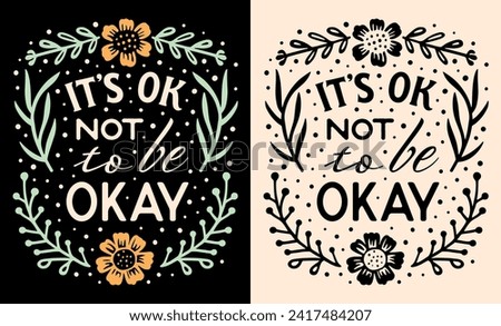 It's ok not to be okay lettering card. Self love quotes for women. Self care isn't selfish mental health support be kind to yourself. Cute floral vintage aesthetic text shirt design and print vector. Royalty-Free Stock Photo #2417484207