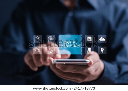 Digital Disruption concept. Person use smartphone with virtual screen of digital disruption, disruptive business ideas, big data, analytics, cloud, Artificial intelligence AI.