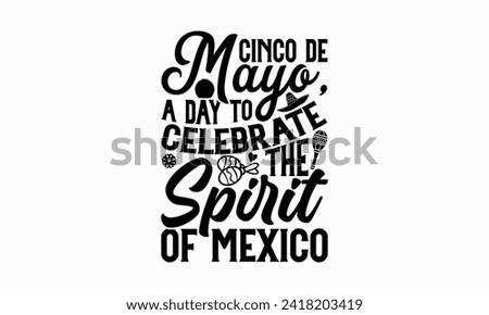 Cinco de Mayo, a day to celebrate the spirit of Mexico - Cinco de Mayo T Shirt Design, Hand drawn lettering phrase, Isolated on White background, For the design of postcards, cups, card, posters.