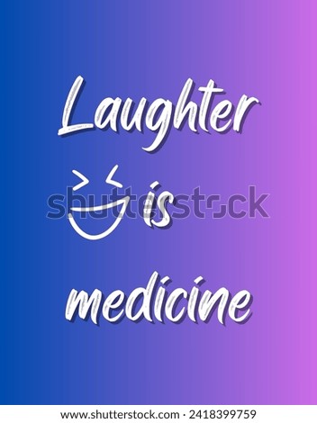Laughter is medicine Inspirational and motivational quotes Hand lettering custom typography for your designs: for prints, posters, cards,t-shirts design coffee mug design.