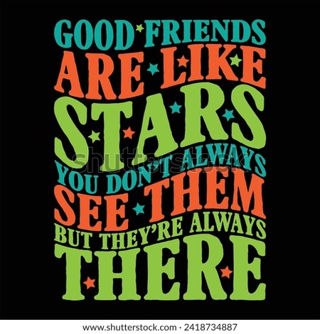 GOOD FRIENDS ARE LIKE STARS YOU DON’T ALWAYS SEE THEM BUT THEY’RE ALWAYS THERE  FRIENDSHIP DAY T SHIRT DESIGN,