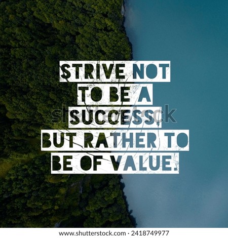 Strive not to be a success, but rather to be of value. A Motivational Quote. Royalty-Free Stock Photo #2418749977
