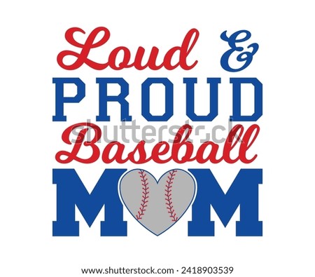 Loud and proud baseball mom T-shirt, Baseball Shirt, Baseball Mom, Softball Shirt, Game Day, Baseball Quote, Cut File For Cricut And Silhouette