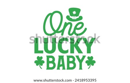 One Lucky Baby - St. Patrick’s Day T shirt Design, Modern calligraphy, Typography Vector for poster, banner, flyer and mug.