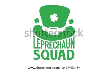 Leprechaun Squad - St. Patrick’s Day T shirt Design, Handmade calligraphy vector illustration, Conceptual handwritten phrase calligraphic, Cutting Cricut and Silhouette, EPS 10