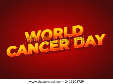 World cancer day. Text effect design in eye catching colors and 3D look