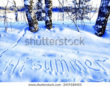 Inscription Hi Summer, written on white background of the snow. Top view. Flat lay. Winter and spring. Waiting for summer and spring
