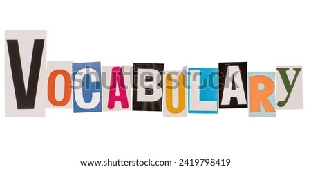 The word vocabulary made from cut out letters from printed magazines, isolated on white background Royalty-Free Stock Photo #2419798419