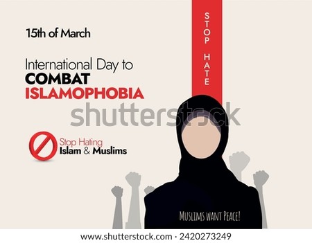 15 March, International Day to Combat Islamophobia. International day to Combat Islamophobia banner with a girl wearing hijab, stop hating written on a red flyer. Stop hating Islam and Muslims.  Royalty-Free Stock Photo #2420273249