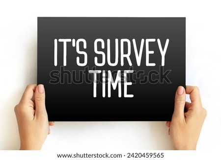 It's Survey Time - signifies that it's time to conduct or participate in a survey, text concept on card