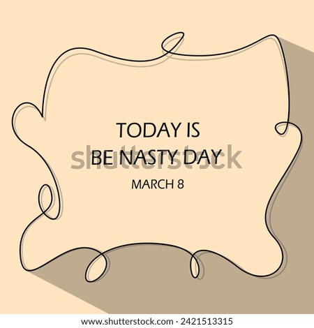 Be Nasty Day event banner. A frame of thin lines contains text on a light brown background to celebrate on March 8 Royalty-Free Stock Photo #2421513315