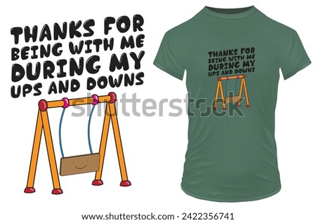 Thanks for being with me during my ups and downs. Funny thanks you quote with a swing. Vector illustration for tshirt, website, print, clip art, poster and custom print on demand merchandise.
