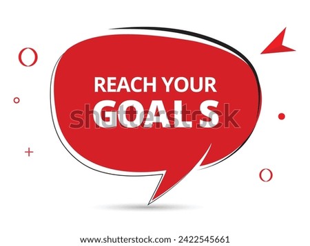 Reach your goals speech bubble text.Banner and Poster. vector illustration.