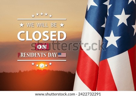 Presidents Day Background Design. American flag on a background of orange sky at sunset with a message. We will be Closed on Presidents Day.