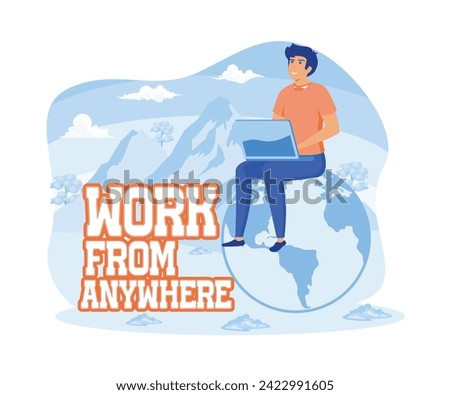 Man sitting on an Earth globe working on his laptop.  Lettering with phrase work from anywhere.  flat vector modern illustration 