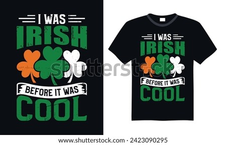 I Was Irish Before It Was Cool - St. Patrick’s Day T Shirt Design, Hand drawn lettering and calligraphy, simple, lettering For stickers, mugs, etc.