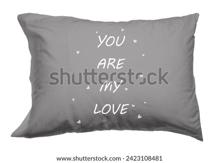 Soft pillow with printed text You Are My Love isolated on white