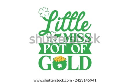 Little Miss Pot Of Gold - St. Patrick’s Day T shirt Design, Hand drawn lettering phrase, Cutting and Silhouette, for prints on bags, cups, card, posters.