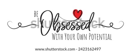 Be obsessed with your own potential, vector. Wording design, lettering. Motivational, inspirational positive quote, affirmation. Wall art, artwork, t shirt design Royalty-Free Stock Photo #2423162497