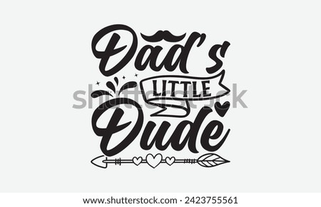 Dad’s Little Dude - Father's Day T Shirt Design, Hand drawn vintage illustration with hand lettering and decoration elements, banner, flyer and mug, Poster, EPS