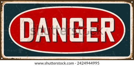 Vintage metal sign - Danger - Rust and Distressed effects can be easily removed for a brand new look. Vector EPS10.