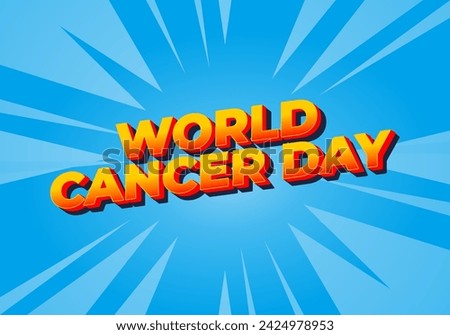 World cancer day. Text effect design in eye catching colors and 3D look