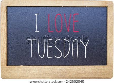 I love Tuesday on Blank blackboard isolated on white background.